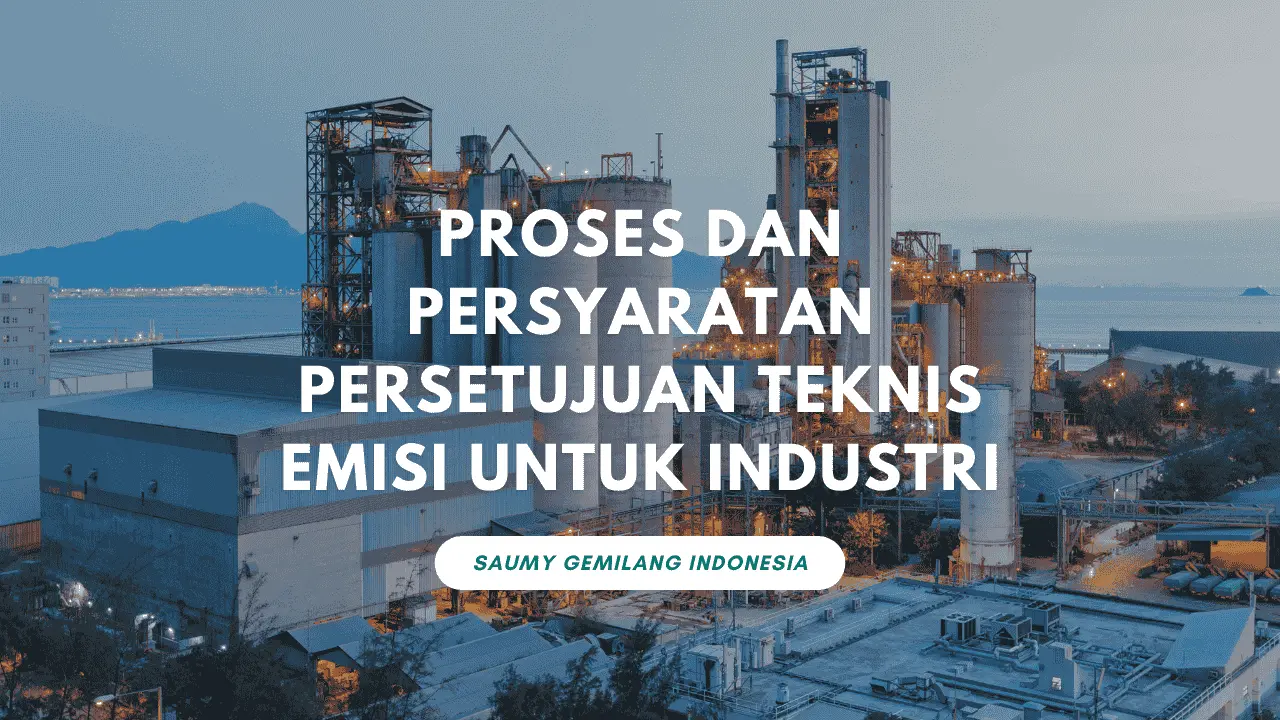 Proses dan Persyaratan Persetujuan Teknis Emisi untuk Industri